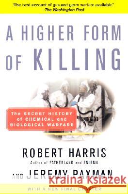A Higher Form of Killing: The Secret History of Chemical and Biological Warfare Robert Harris Jeremy Paxman Jeremy Paxman 9780812966534 Random House Trade