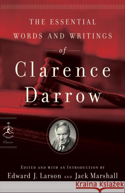 The Essential Words and Writings of Clarence Darrow Clarence Darrow Edward J. Larson Jack Marshall 9780812966770 Modern Library