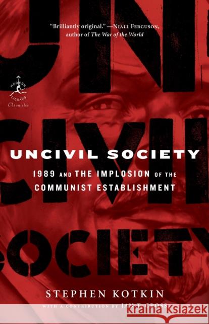 Uncivil Society: 1989 and the Implosion of the Communist Establishment Stephen Kotkin Jan Gross 9780812966794 Modern Library