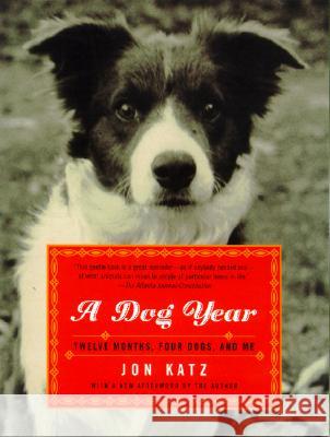 A Dog Year: Twelve Months, Four Dogs, and Me Jon Katz 9780812966909 Random House Trade