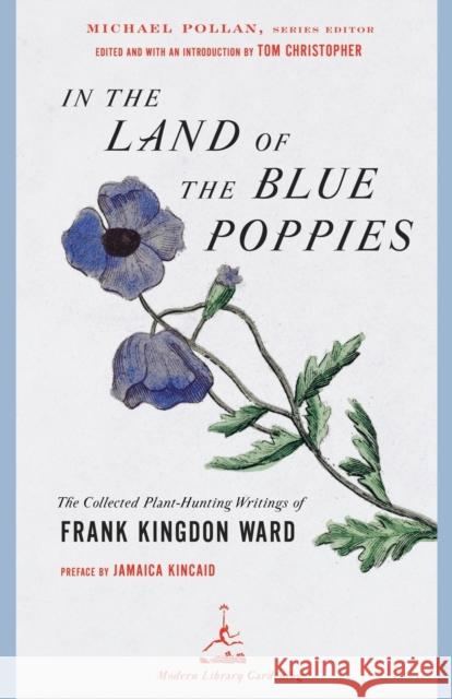 In the Land of the Blue Poppies: The Collected Plant-Hunting Writings of Frank Kingdon Ward Frank Kingdon Ward 9780812967395