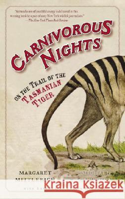 Carnivorous Nights: On the Trail of the Tasmanian Tiger Margaret Mittelbach Michael Crewdson Alexis Rockman 9780812967692 Villard Books