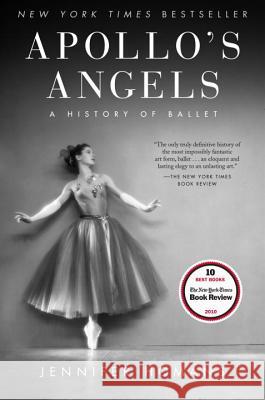 Apollo's Angels: A History of Ballet Jennifer Homans 9780812968743 Random House Trade