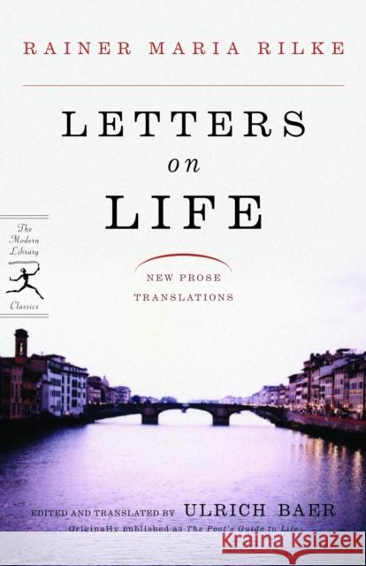 Letters on Life: New Prose Translations Rainer Maria Rilke Ulrich Baer 9780812969023