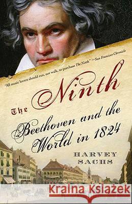 The Ninth: Beethoven and the World in 1824 Harvey Sachs 9780812969078