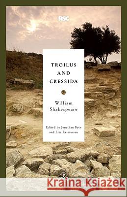 Troilus and Cressida William Shakespeare Jonathan Bate Eric Rasmussen 9780812969313 Modern Library