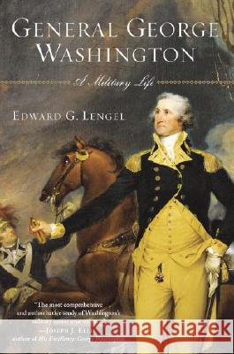 General George Washington: A Military Life Edward G. Lengel 9780812969504 Random House Trade