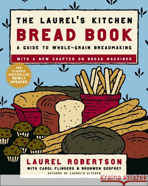 The Laurel's Kitchen Bread Book: A Guide to Whole-Grain Breadmaking: A Baking Book Robertson, Laurel 9780812969672 Random House Trade