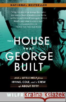 The House That George Built: With a Little Help from Irving, Cole, and a Crew of about Fifty Wilfrid Sheed 9780812970180