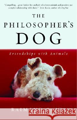 The Philosopher's Dog: Friendships with Animals Raimond Gaita 9780812970241