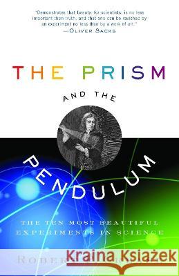 The Prism and the Pendulum: The Ten Most Beautiful Experiments in Science Robert P. Crease 9780812970623