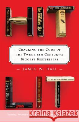 Hit Lit: Cracking the Code of the Twentieth Century's Biggest Bestsellers James W. Hall 9780812970951 Random House Trade