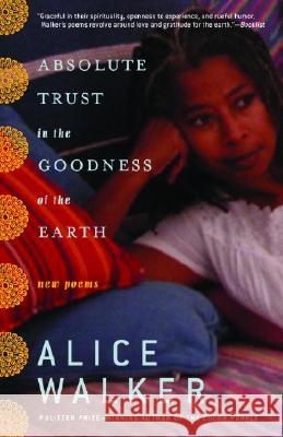 Absolute Trust in the Goodness of the Earth: New Poems Alice Walker 9780812971057 Random House Trade