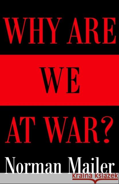 Why Are We at War? Norman Mailer 9780812971118 Random House Trade