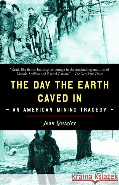 The Day the Earth Caved in: An American Mining Tragedy Quigley, Joan 9780812971309