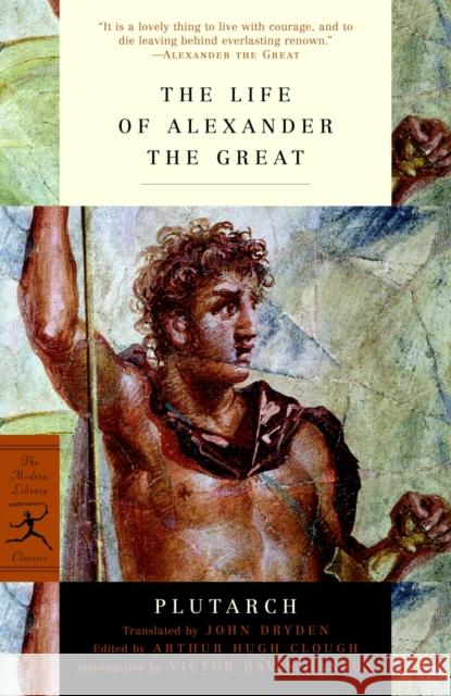 The Life of Alexander the Great Plutarch                                 Arthur Hugh Clough John Dryden 9780812971330