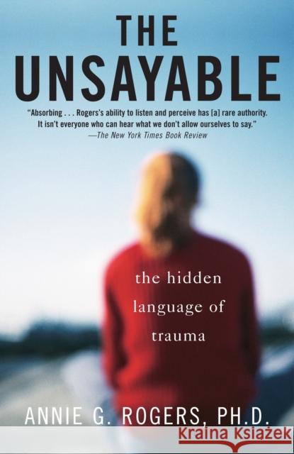 The Unsayable: The Hidden Language of Trauma Rogers, Annie 9780812971668