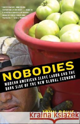 Nobodies: Modern American Slave Labor and the Dark Side of the New Global Economy John Bowe 9780812971842 Random House Trade
