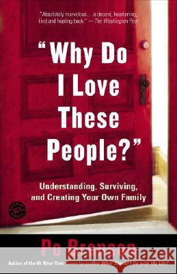 Why Do I Love These People?: Understanding, Surviving, and Creating Your Own Family Bronson, Po 9780812972429