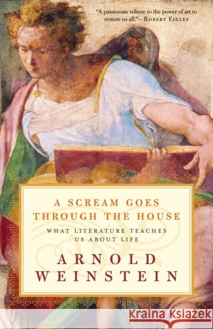 A Scream Goes Through the House: What Literature Teaches Us about Life Arnold Weinstein 9780812972436 Random House Trade