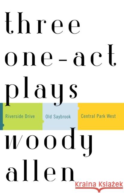 Three One-Act Plays: Riverside Drive Old Saybrook Central Park West Woody Allen 9780812972443