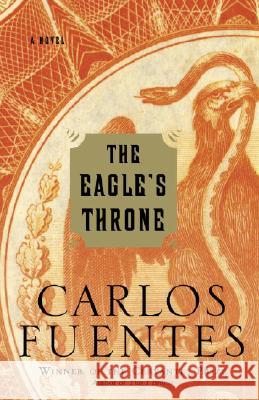 The Eagle's Throne Carlos Fuentes Kristina Cordero 9780812972559