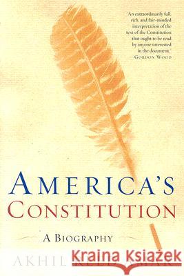 America's Constitution: A Biography Akhil Reed Amar 9780812972726 Random House Trade