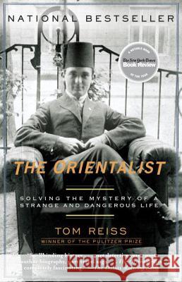The Orientalist: Solving the Mystery of a Strange and Dangerous Life Reiss, Tom 9780812972764 Random House Trade