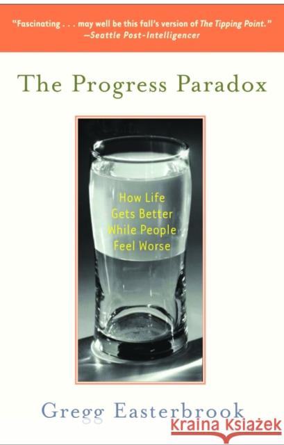 The Progress Paradox: How Life Gets Better While People Feel Worse Easterbrook, Gregg 9780812973037 Random House Trade