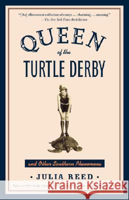 Queen of the Turtle Derby and Other Southern Phenomena: Includes New Essays Published for the First Time Julia Reed 9780812973617 Random House Trade