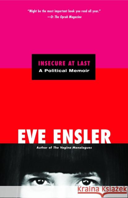 Insecure at Last: A Political Memoir Ensler, Eve 9780812973662 Villard Books