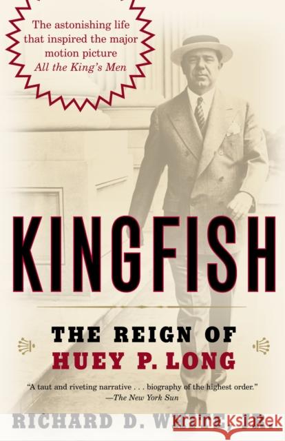 Kingfish: The Reign of Huey P. Long Richard D., Jr. White 9780812973839 Random House Trade