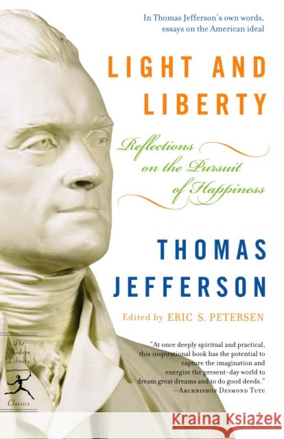 Light and Liberty: Reflections on the Pursuit of Happiness Thomas Jefferson Eric Petersen 9780812974324 Modern Library