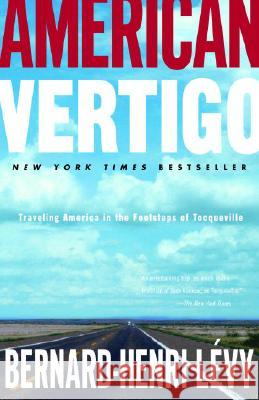 American Vertigo: Traveling America in the Footsteps of Tocqueville Bernard-Henri Levy Charlotte Mandell 9780812974713