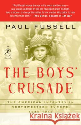 The Boys' Crusade: The American Infantry in Northwestern Europe, 1944-1945 Paul Fussell 9780812974881