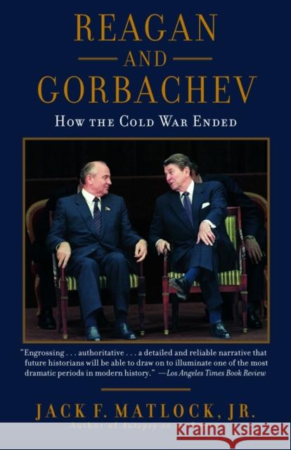 Reagan and Gorbachev: How the Cold War Ended Matlock, Jack 9780812974898