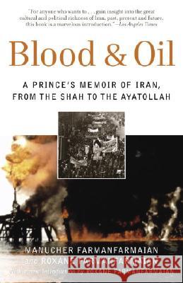 Blood & Oil: A Prince's Memoir of Iran, from the Shah to the Ayatollah Manucher Farmanfarmaian Roxane Farmanfarmaian 9780812975086 Random House Trade