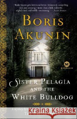 Sister Pelagia and the White Bulldog: A Mystery by the Internationally Bestselling Author of the Winter Queen Boris Akunin Andrew Bromfield 9780812975130 Random House Trade