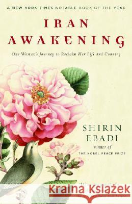 Iran Awakening: One Woman's Journey to Reclaim Her Life and Country Shirin Ebadi Azadeh Moaveni 9780812975284