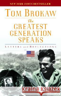 The Greatest Generation Speaks: Letters and Reflections Tom Brokaw 9780812975307