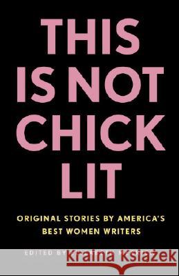 This Is Not Chick Lit: Original Stories by America's Best Women Writers Elizabeth Merrick 9780812975673