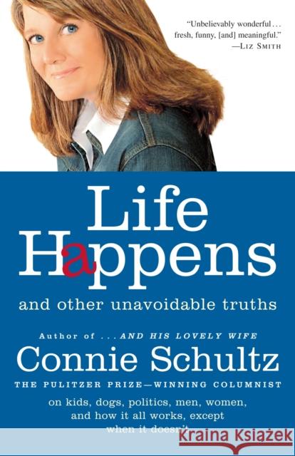 Life Happens: And Other Unavoidable Truths Connie Schultz 9780812975680 Random House Trade