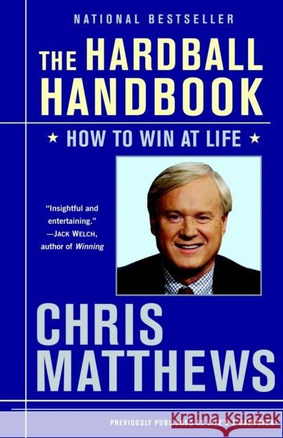 The Hardball Handbook: How to Win at Life Matthews, Chris 9780812975970 Random House Trade