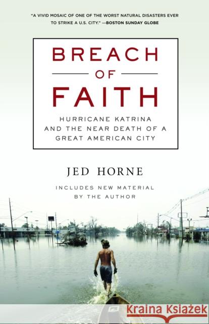 Breach of Faith: Hurricane Katrina and the Near Death of a Great American City Horne, Jed 9780812976502 Random House Trade