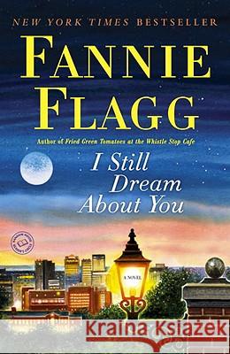 I Still Dream about You Fannie Flagg 9780812977165 Ballantine Books