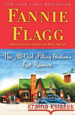 The All-Girl Filling Station's Last Reunion Fannie Flagg 9780812977172 Random House Trade