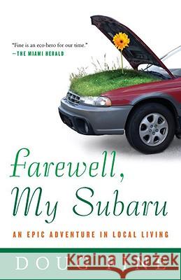 Farewell, My Subaru: An Epic Adventure in Local Living Doug Fine 9780812977899