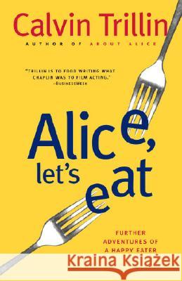 Alice, Let's Eat: Further Adventures of a Happy Eater Calvin Trillin 9780812978063 Random House Trade
