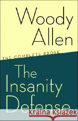 The Insanity Defense: The Complete Prose Woody Allen 9780812978117