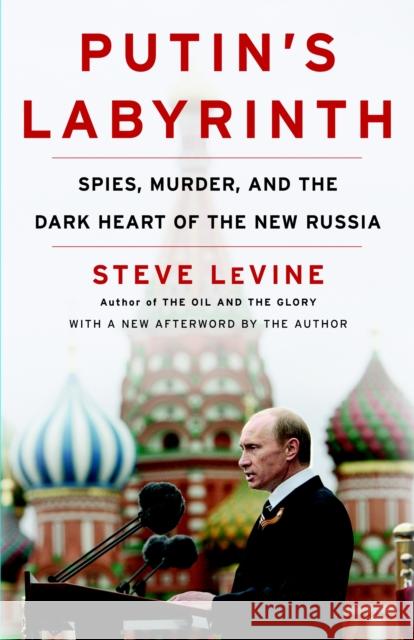 Putin's Labyrinth: Spies, Murder, and the Dark Heart of the New Russia Levine, Steve 9780812978414 Random House Trade